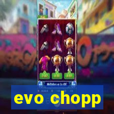 evo chopp